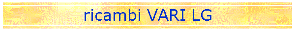 ricambi VARI LG